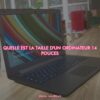quelle est la taille d'un ordinateur 14 pouces ?