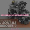 qui fabrique les moteurs peugeot ?