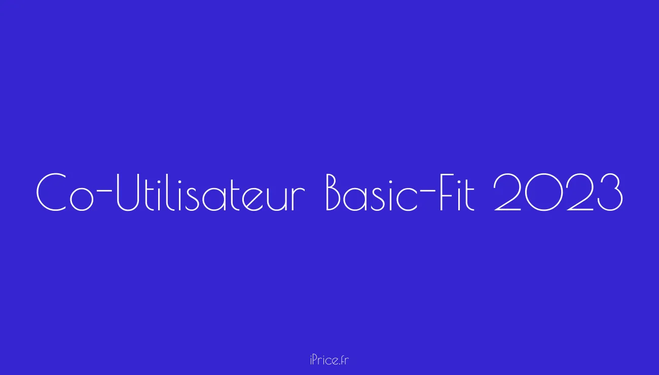 Comment devenir coutilisateur BasicFit en 2023 ? Maximisez votre expérience