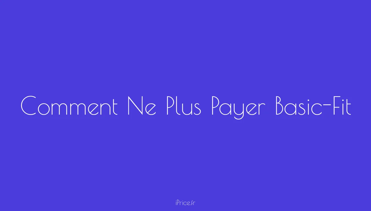 Comment ne plus payer BasicFit ? Découvrez les étapes pour mettre fin à votre abonnement et des