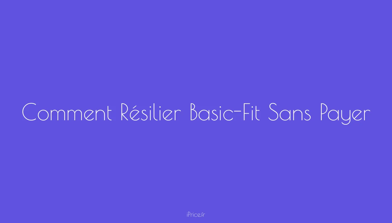comment résilier basic fit sans payer